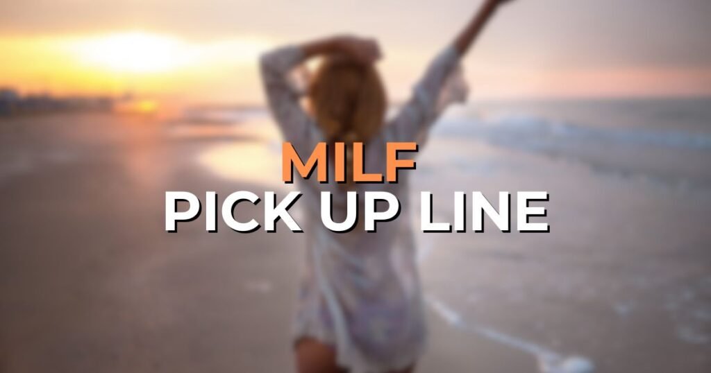 milf pick up line