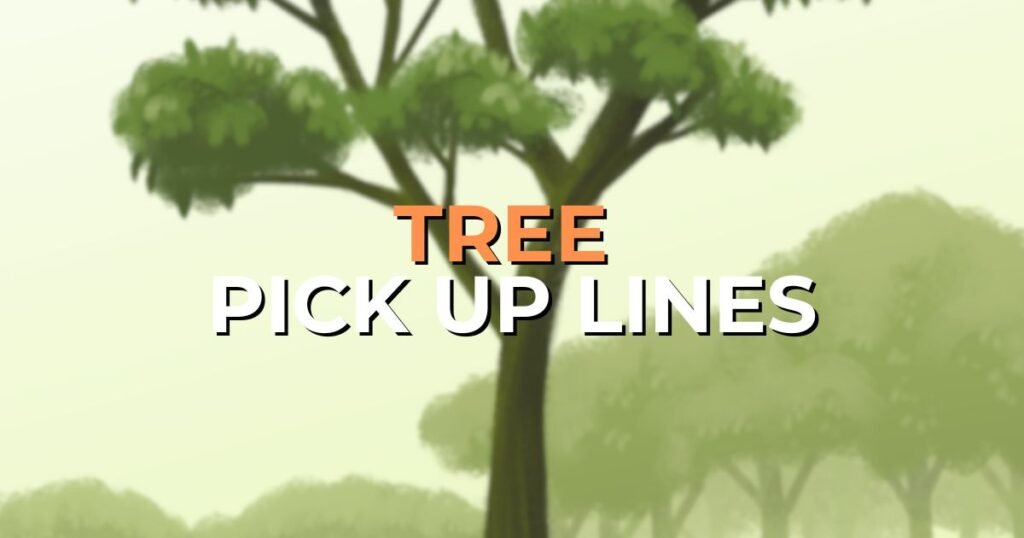 tree pick up lines
