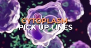 cytoplasm pick up lines