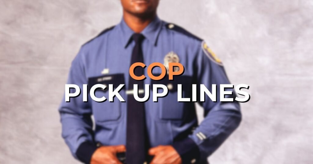 Cop Pick Up Lines