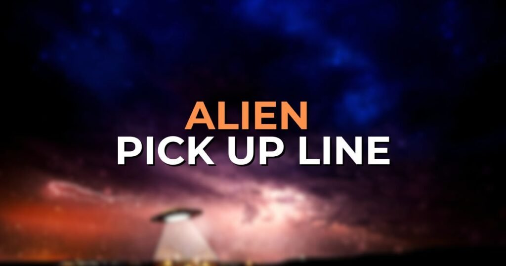 alien pick up lines