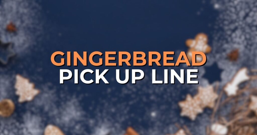 gingerbread pick up lines