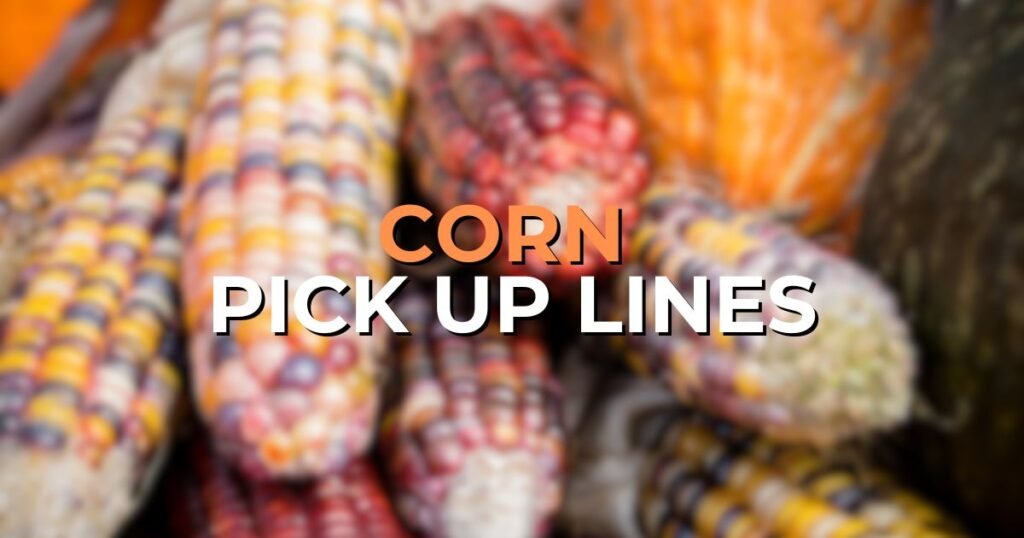 Corn Pick Up Lines