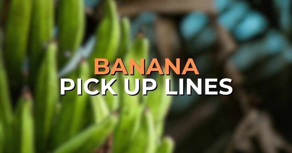 Banana Pick Up Lines