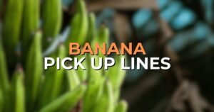 Banana Pick Up Lines