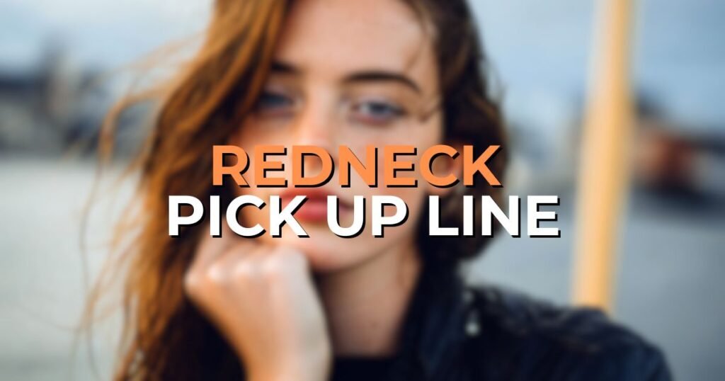 redneck pick up lines