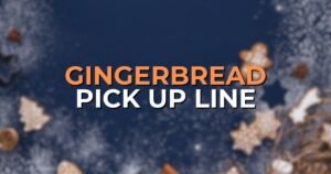 gingerbread pick up lines