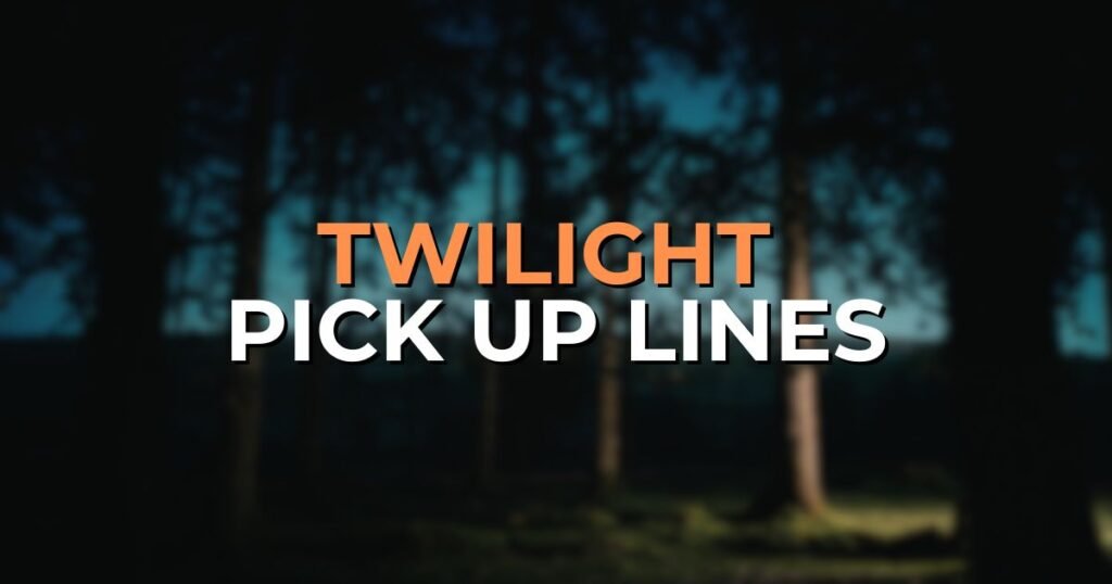 Twilight Pick Up Lines