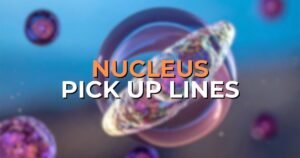 Nucleus Pick Up Lines