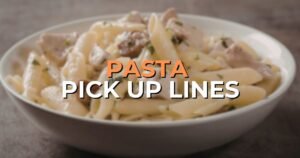 Pasta Pick Up Lines