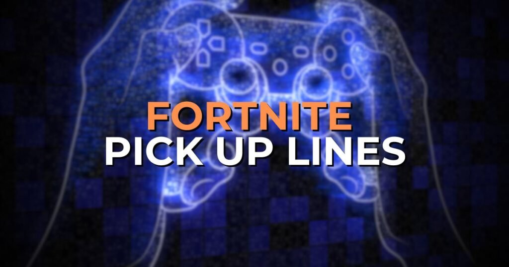 Fortnite Pick Up Lines