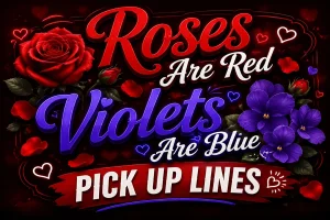 Roses Are Red Violets Are Blue Pick Up Lines