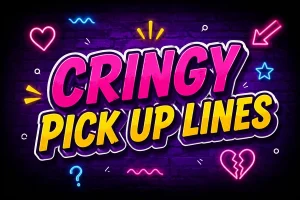 Cringy Pick Up Lines