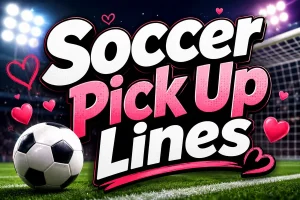 Soccer Pick Up Lines