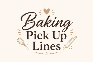 Baking Pick Up Lines